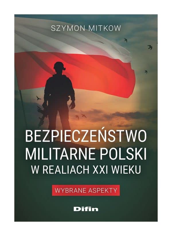 Bezpieczeństwo militarne Polski w realiach XXI wieku: Wybrane aspekty Books