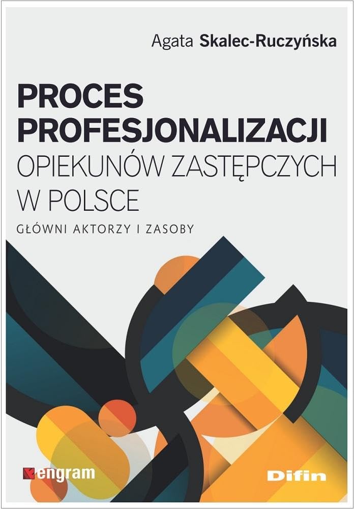 Proces profesjonalizacji opiekunów zastępczych w Polsce: Główni aktorzy i zasoby Books
