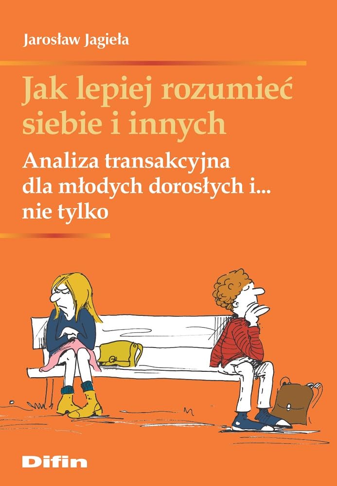 Jak lepiej rozumieć siebie i innych: Analiza transakcyjna dla młodych dorosłych i... nie tylko Books