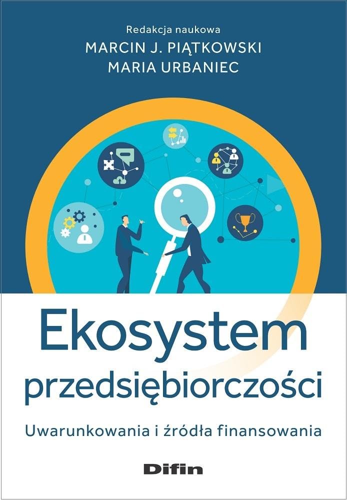 Ekosystem przedsiębiorczości: Uwarunkowania i źródła finansowania Books