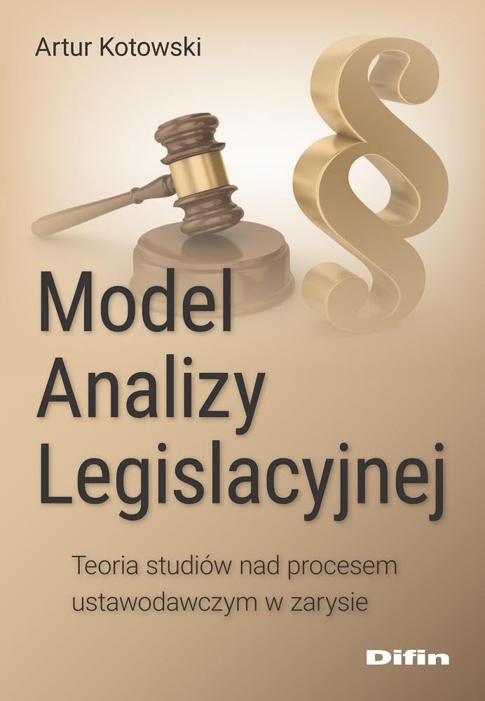 Model analizy legislacyjnej: Teoria studiów nad procesem ustawodawczym w zarysie Books