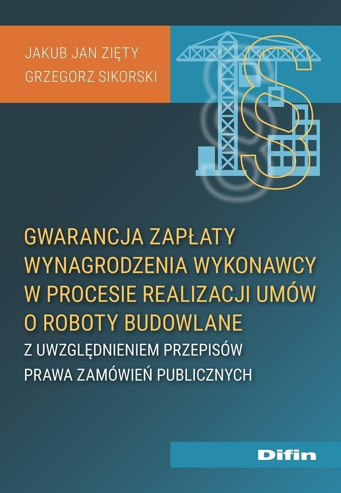 Gwarancja zapłaty wynagrodzenia wykonawcy w procesie realizacji umów o roboty budowlane: z uwzględniem przepisów prawa zamówień publicznych Books