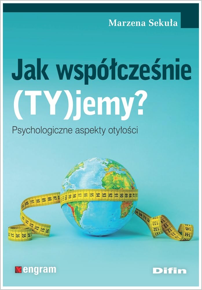 Jak współcześnie (TY)jemy?: Psychologiczne aspekty otyłości Books