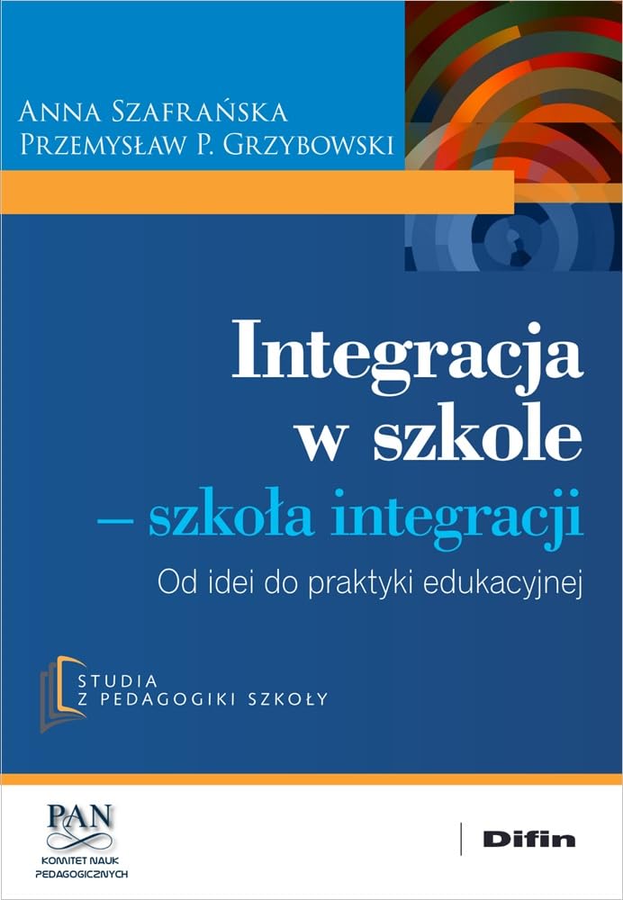 Integracja w szkole. Szkoła integracji: Od idei do praktyki edukacyjnej Books