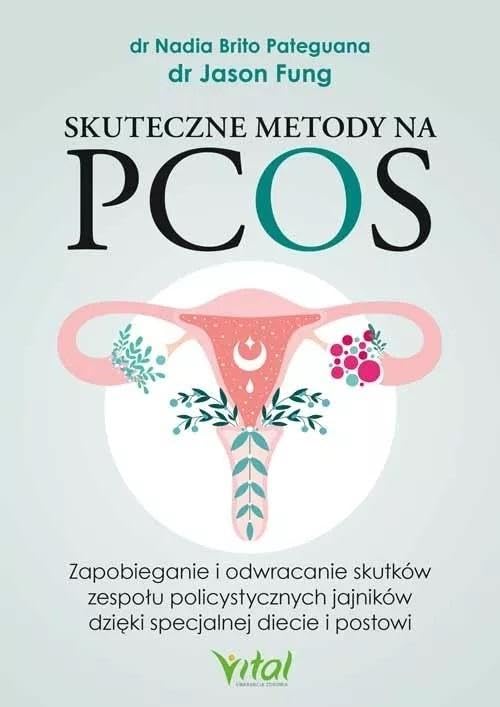 Skuteczne metody na PCOS: Zapobieganie i odwracanie skutków zespołu policystycznych jajników dzięki specjalnej diecie i postowi Books