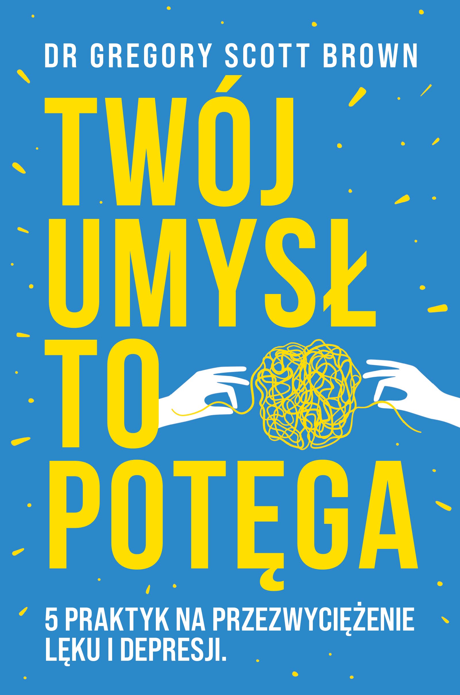 Twój umysł to potęga: 5 praktyk na przezwyciężenie lęku i depresji Books