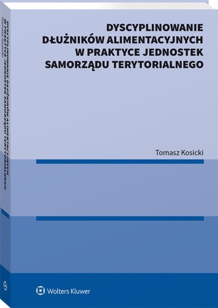 Dyscyplinowanie dłużników alimentacyjnych w praktyce jednostek samorządu terytorialnego Books
