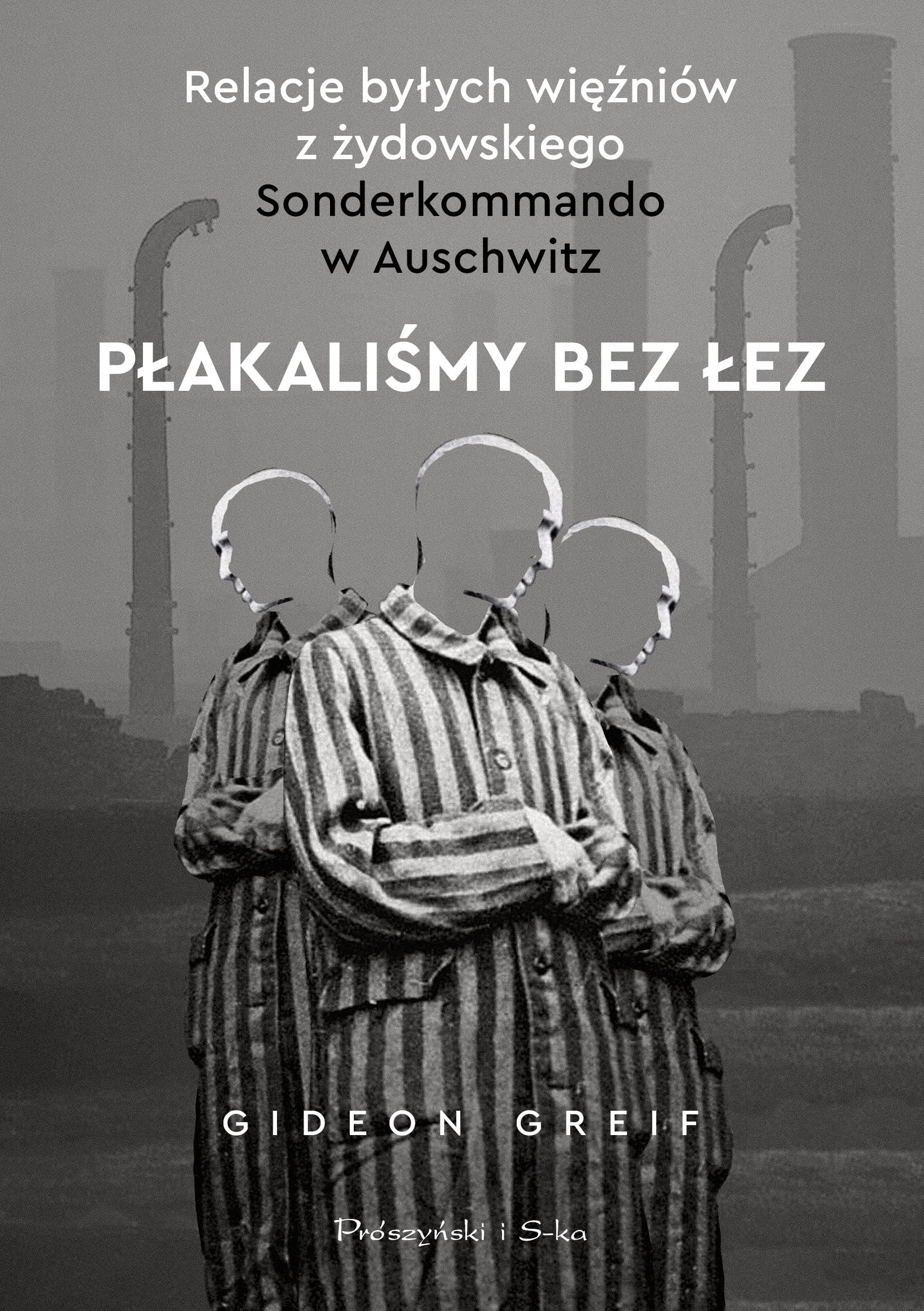 Płakaliśmy bez łez: Relacje byłych więźniów z żydowskiego Sonderkommando w Auschwitz Books
