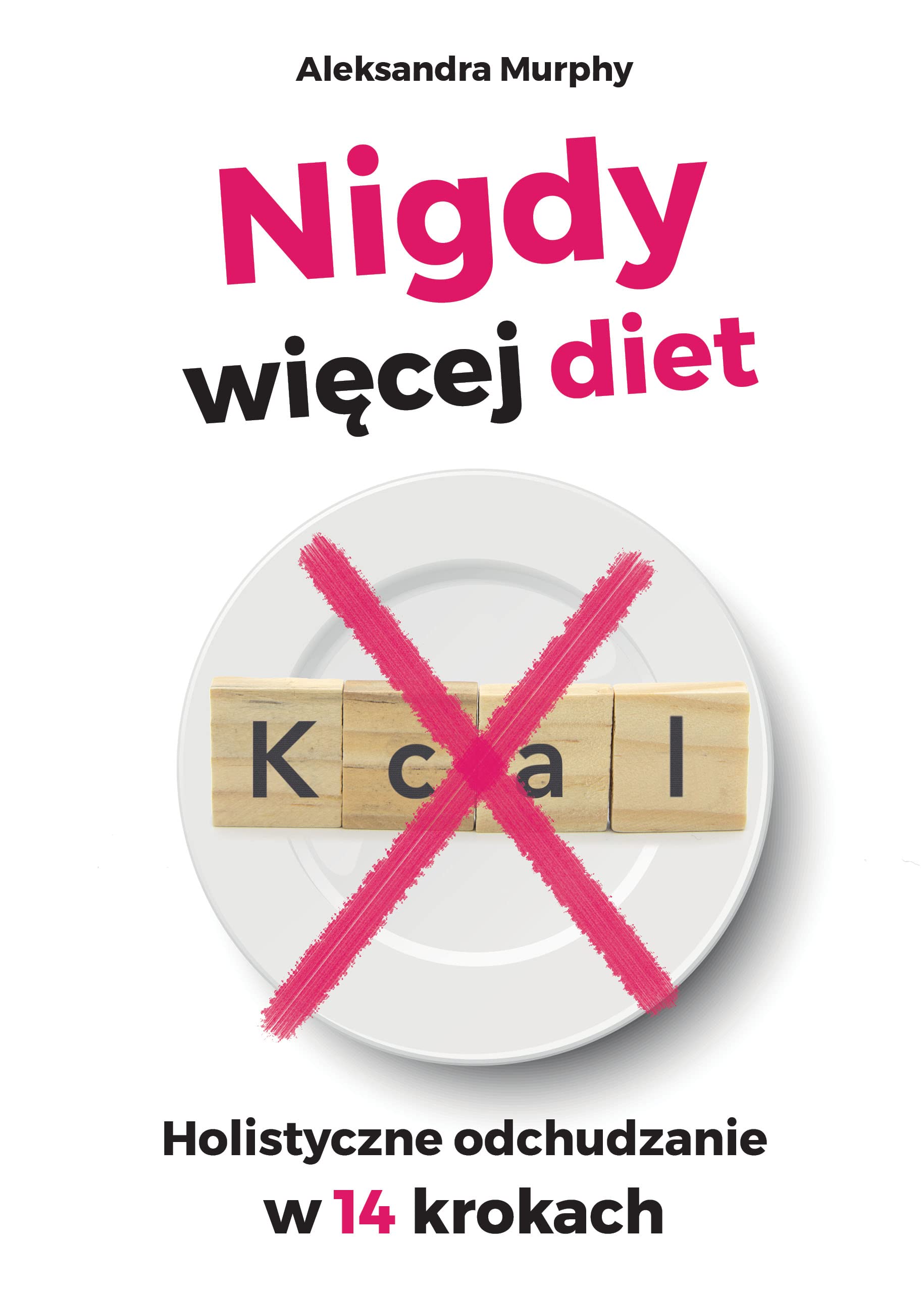 Nigdy więcej diet: Holistyczne odchudzanie w 14 krokach Books