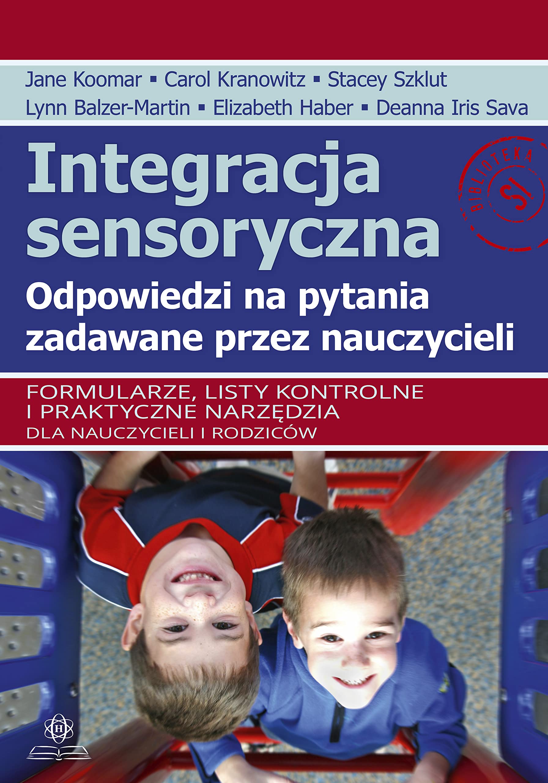 Integracja sensoryczna Odpowiedzi na pytania zadawane przez nauczycieli: Formularze, listy kontrolne i praktyczne narzędzia dla nauczycieli i rodziców Books