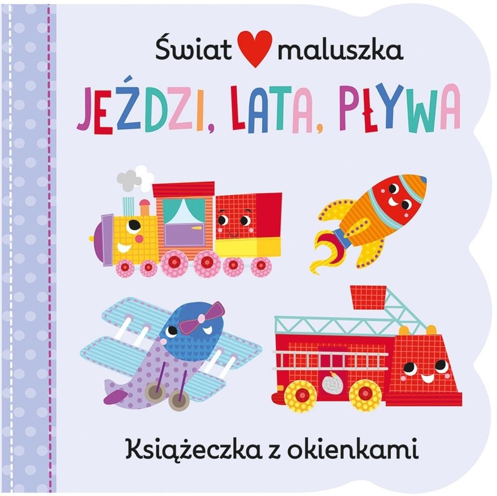 Świat maluszka Jeździ, lata, pływa Książeczka z okienkami Books