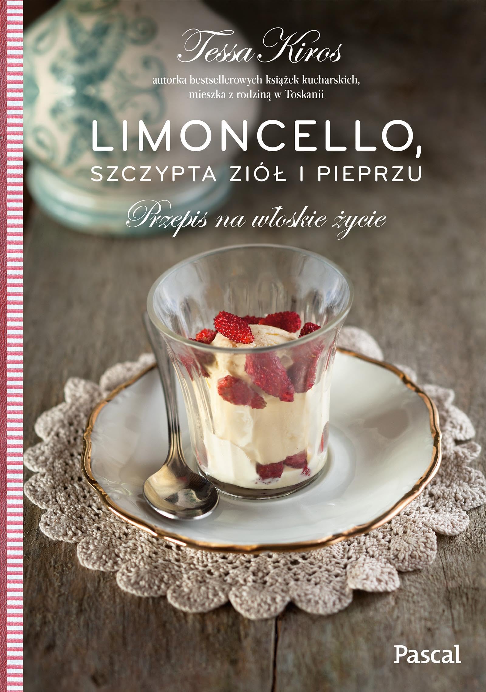 Limoncello, szczypta ziół i pieprzu Przepis na włoskie życie book