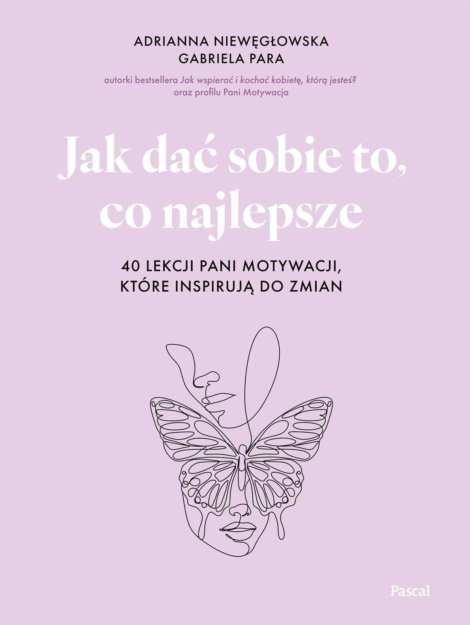 Jak dać sobie to, co najlepsze. 40 lekcji Pani Motywacji, które inspirują do zmian Books