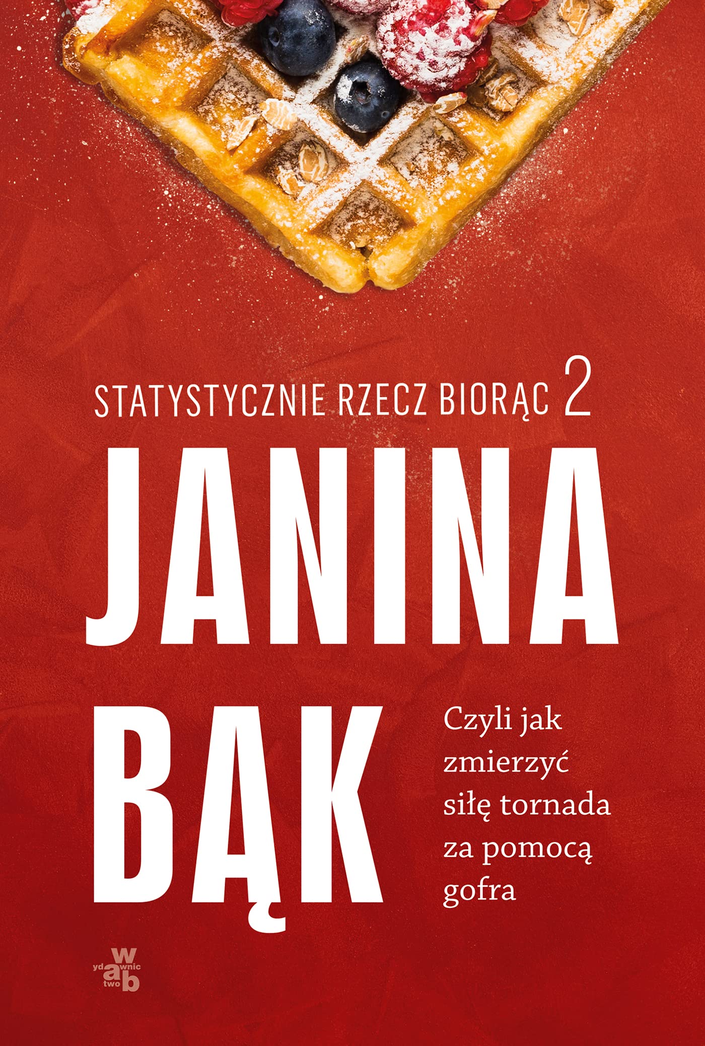 Statystycznie rzecz biorąc 2: Czyli jak zmierzyć siłę tornada za pomocą gofra Books
