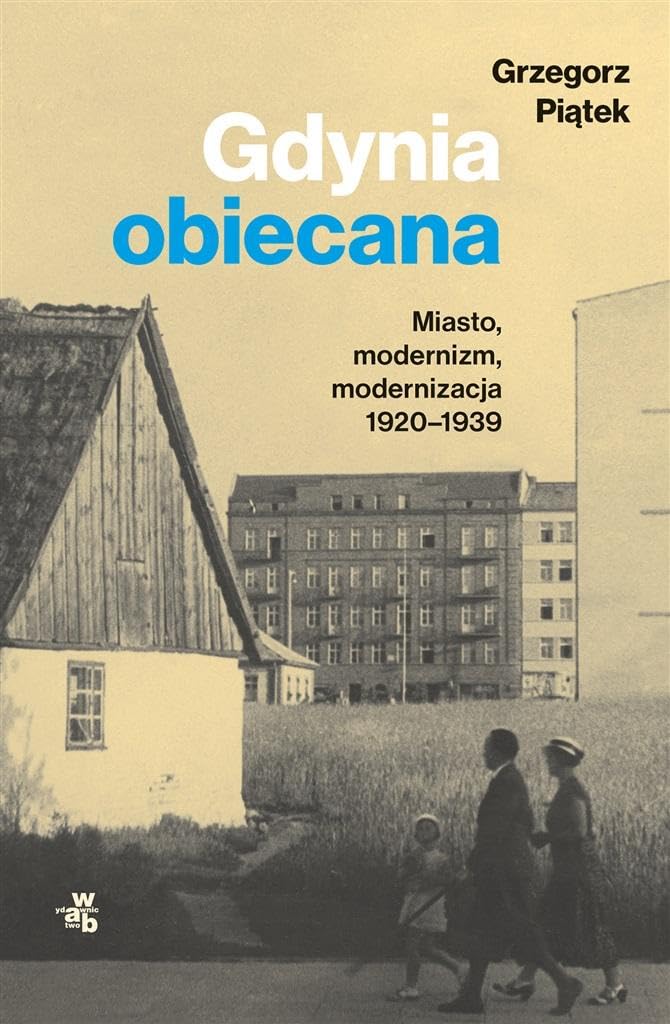 Gdynia obiecana: Miasto, modernizm, modernizacja 1920-1939 book