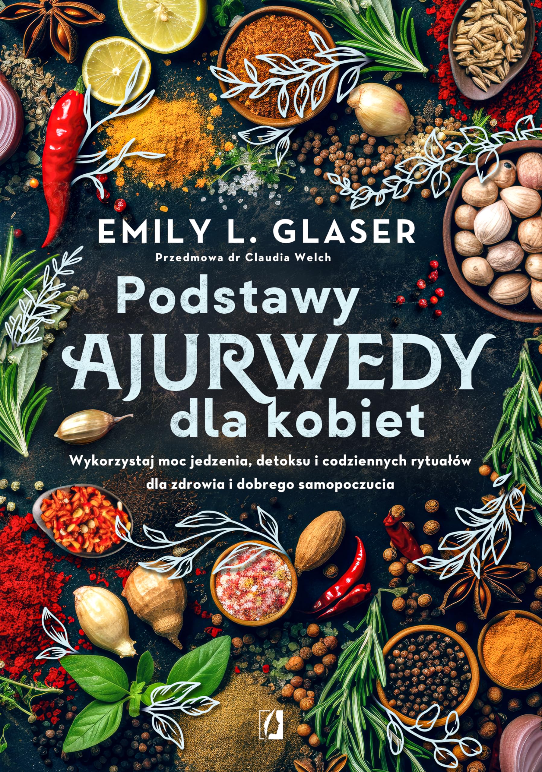 Podstawy ajurwedy dla kobiet: Wykorzystaj moc jedzenia, detoksu i codziennych rytuałów dla zdrowia i dobrego samopoczucia Books