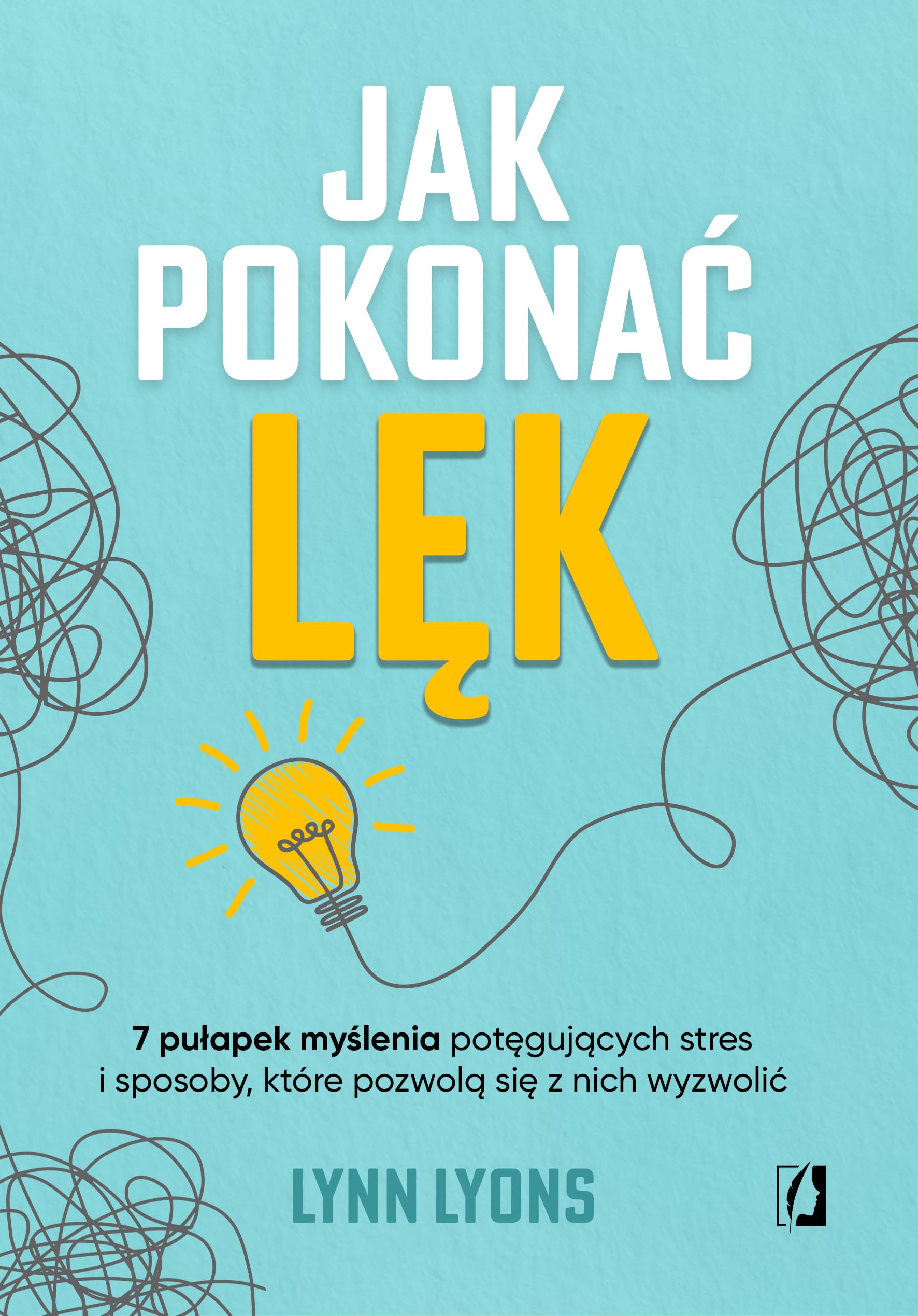 Jak pokonać lęk: Siedem pułapek myślenia potęgujących stres i sposoby, które pozwolą się z nich wyzwolić book