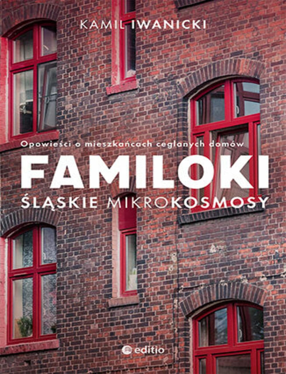 Familoki Śląskie mikrokosmosy: Opowieści o mieszkańcach ceglanych domów Books