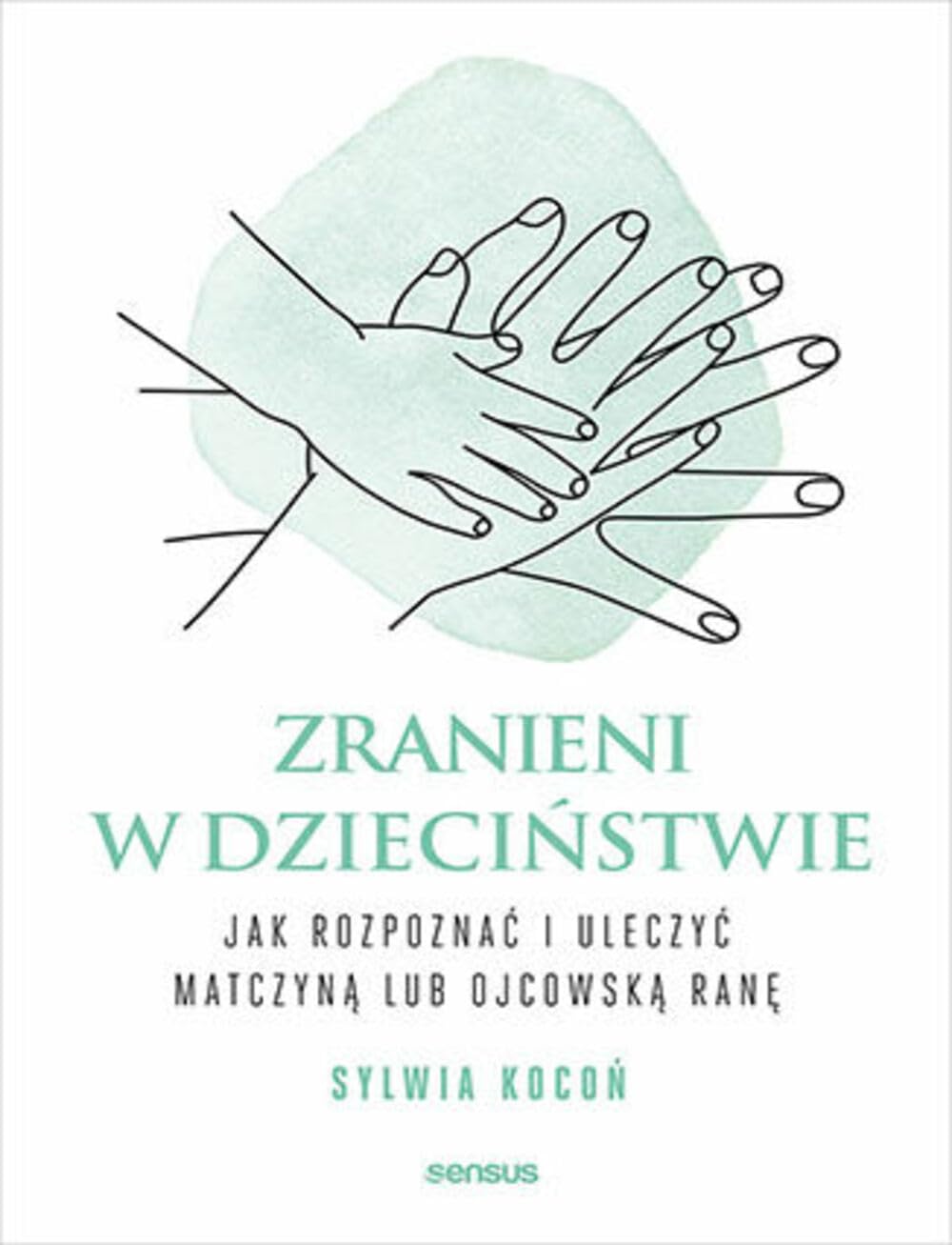 Zranieni w dzieciństwie: Jak rozpoznać i uleczyć matczyną lub ojcowską ranę Books