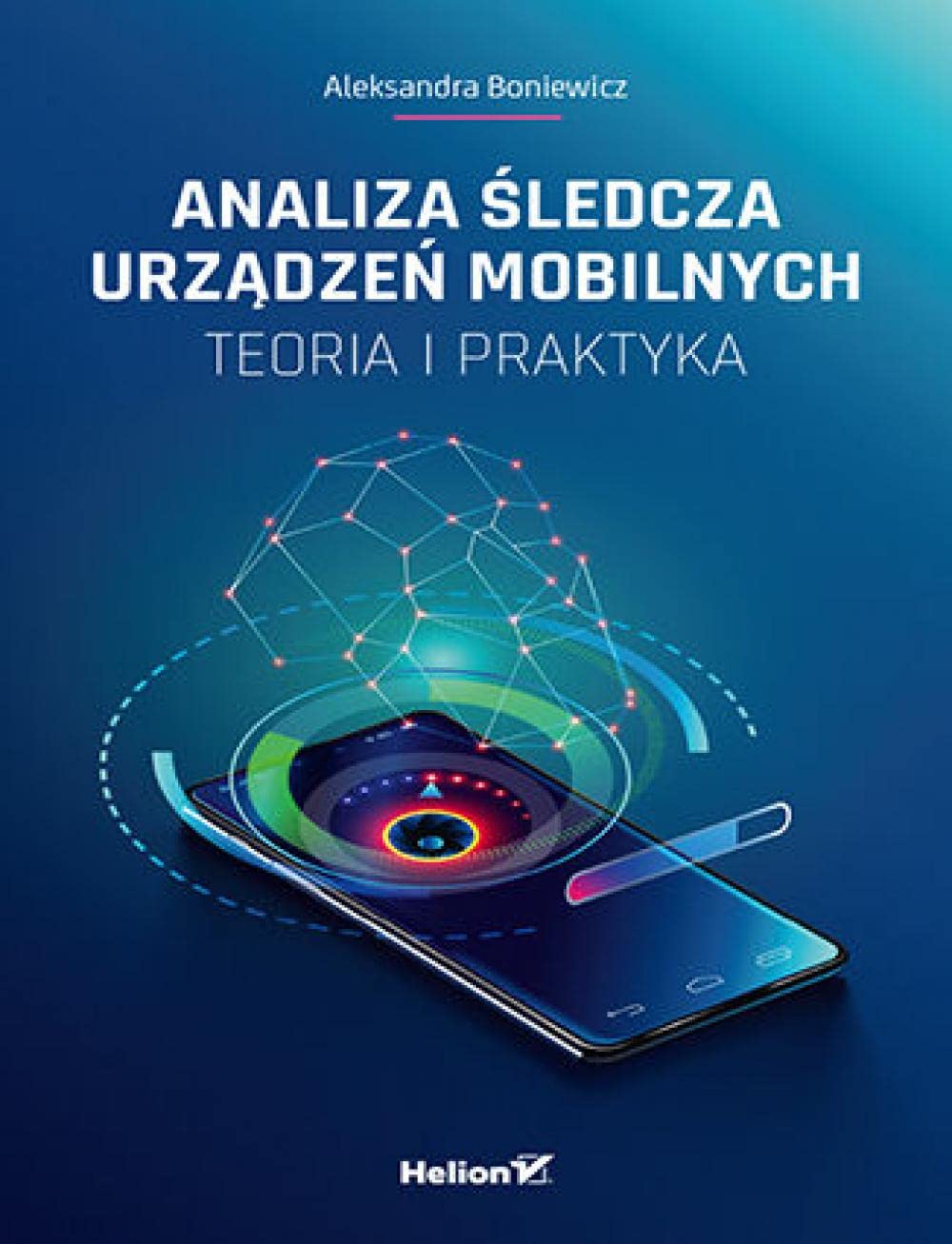 Analiza śledcza urządzeń mobilnych Teoria i praktyka Books