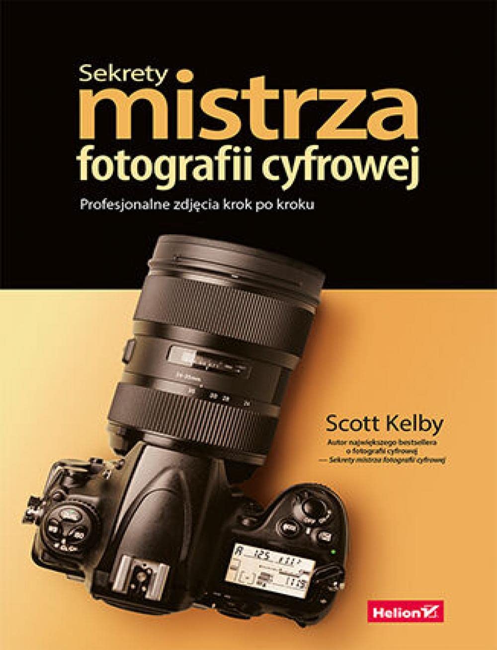 Sekrety mistrza fotografii cyfrowej.: Profesjonalne zdjęcia krok po kroku Books