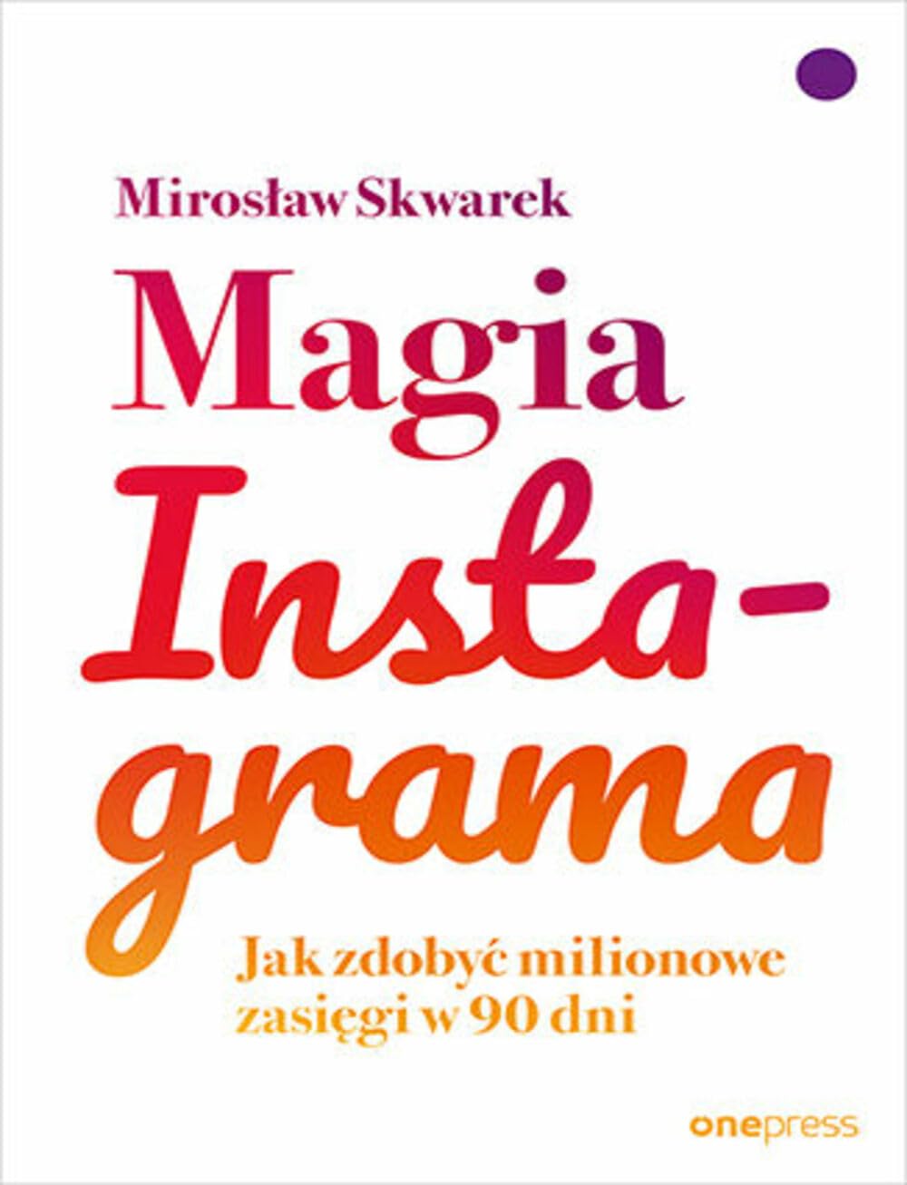 Magia Instagrama: Jak zdobyć milionowe zasięgi w 90 dni Books