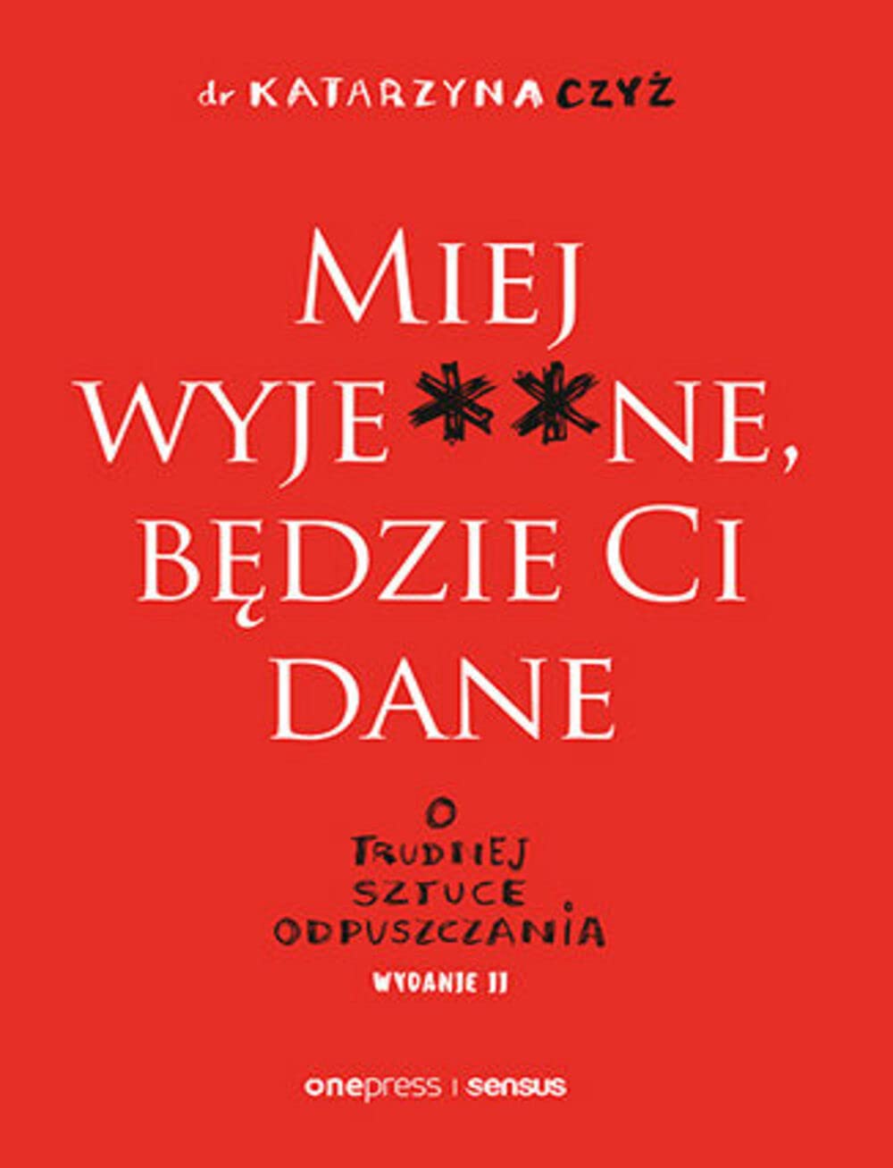 Miej wyje**ne będzie Ci dane O trudnej sztuce odpuszczania Books
