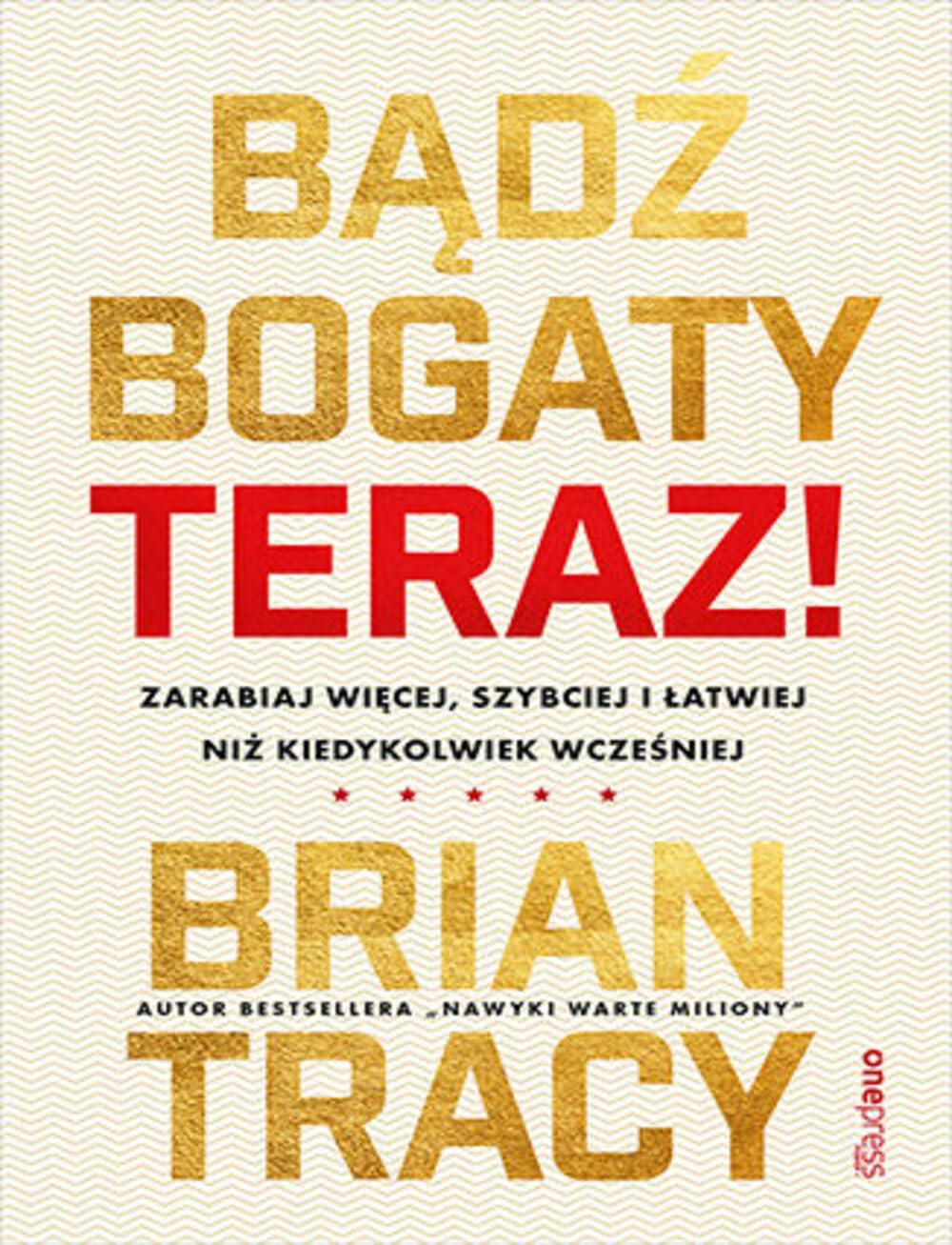 Bądź bogaty. Teraz!: Zarabiaj więcej, szybciej i łatwiej niż kiedykolwiek wcześniej Books