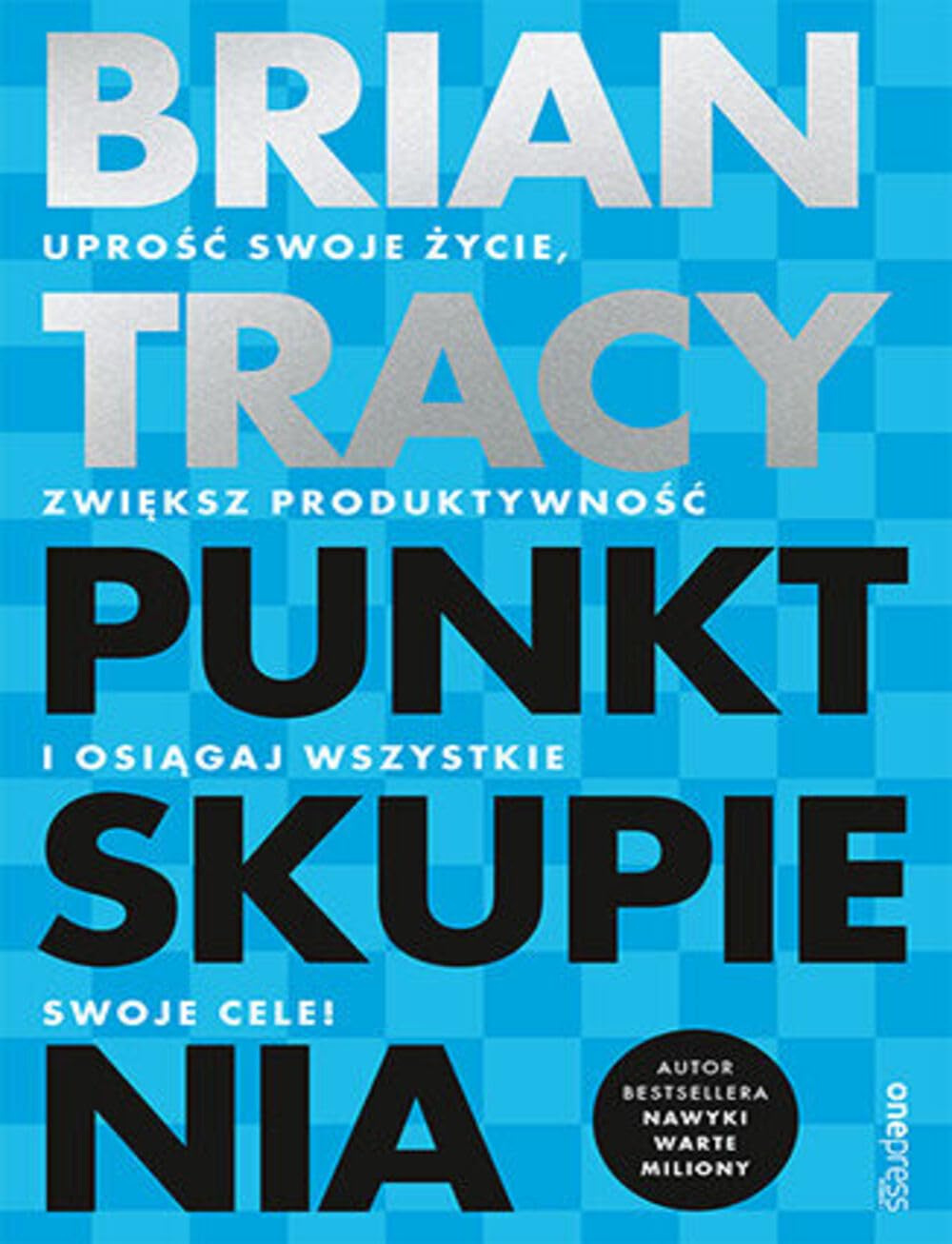 Punkt skupienia.: Uprość swoje życie, zwiększ produktywność i osiągaj wszystkie swoje cele! book