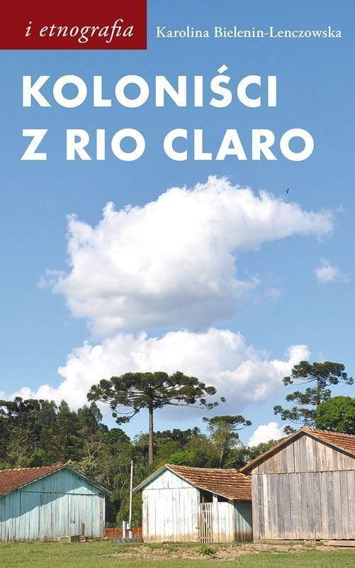 Koloniści z Rio Claro: Społeczno-językowe światy polskich osadników w południowej Brazylii Books
