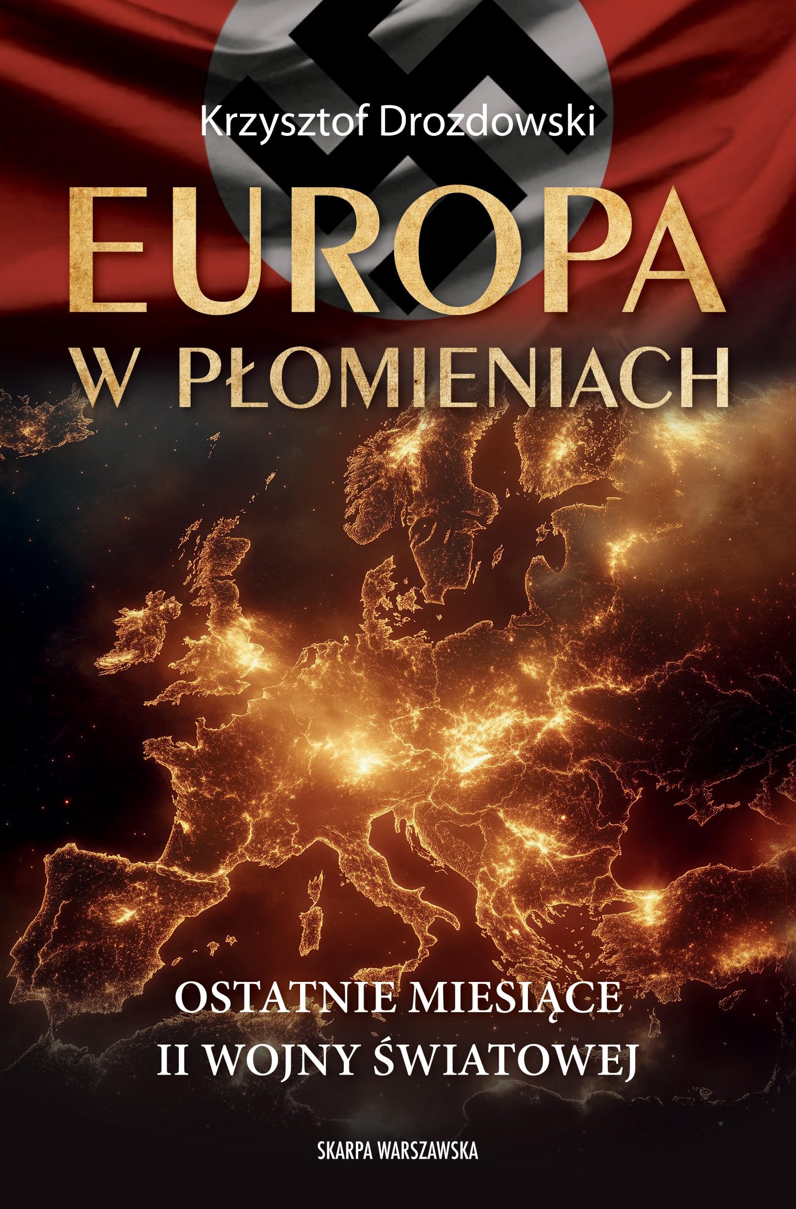 Europa w płomieniach: Ostatnie miesiące II Wojny Światowej Books
