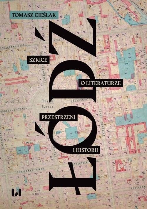Łódź: Szkice o literaturze, przestrzeni i historii Books