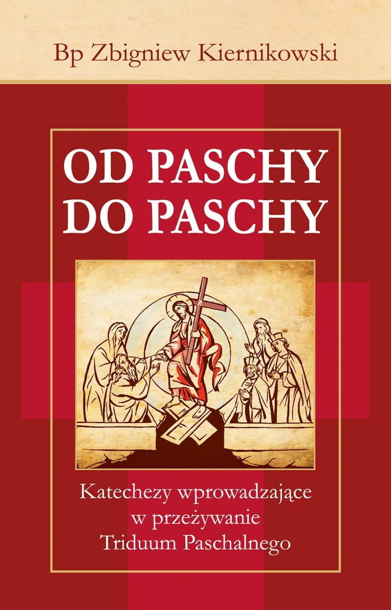 Od Paschy do Paschy: Katechezy wprowadzające w przeżywanie Triduum Paschalnego Books