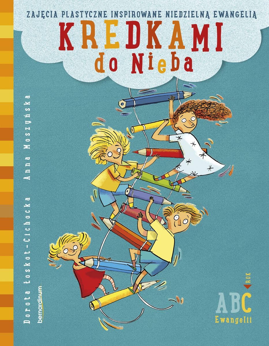 Kredkami do Nieba: Zajęcia plastyczne inspirowane niedzielną Ewangelią. Rok C Books