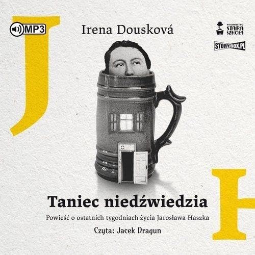 Taniec niedźwiedzia: Powieść o ostatnich tygodniach życia Jarosława Haszka Books