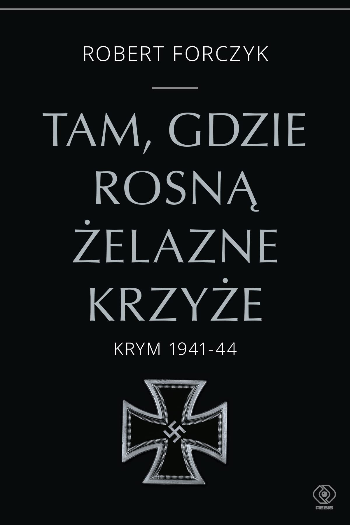 Tam, gdzie rosną Żelazne Krzyże.: Krym 1941-1944 Books