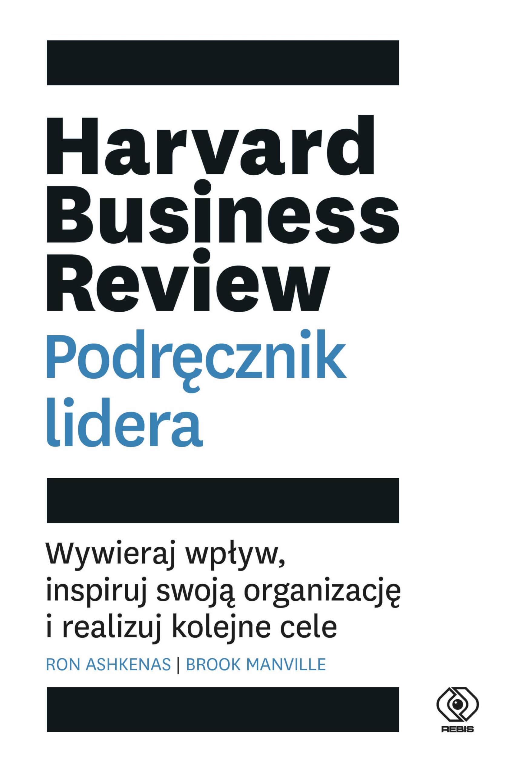 Harvard Business Review. Podręcznik lidera: Wywieraj wpływ, inspiruj swoją organizację i realizuj kolejne cele Books
