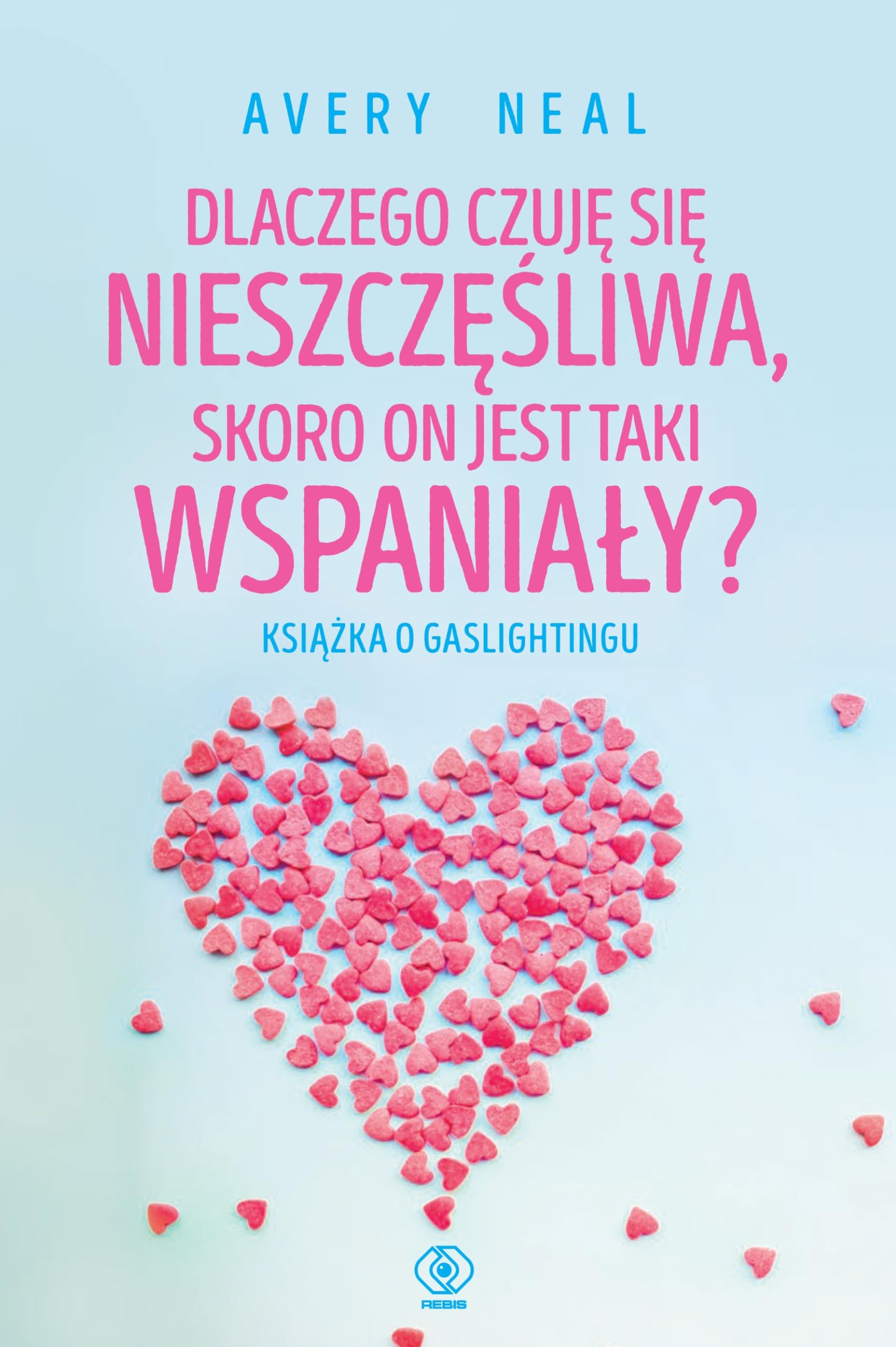 Dlaczego czuję się nieszczęśliwa, skoro on jest taki wspaniały?: Książka o gaslightingu Books