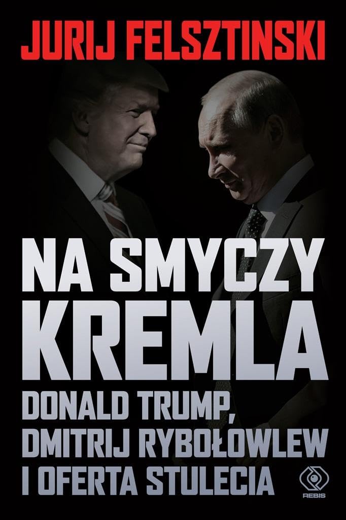 Na smyczy Kremla.: Donald Trump, Dmitrij Rybołowlew i oferta stulecia Books