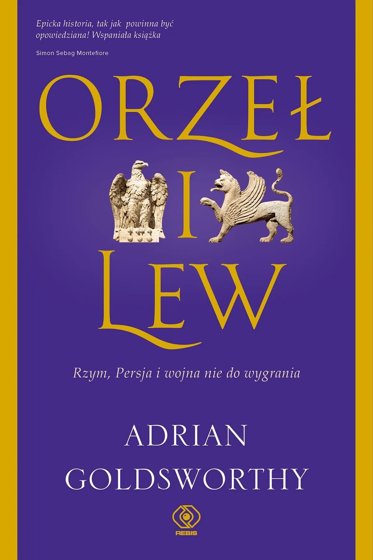 Orzeł i lew: Rzym, Persja i wojna nie do wygrania (Historia) Books