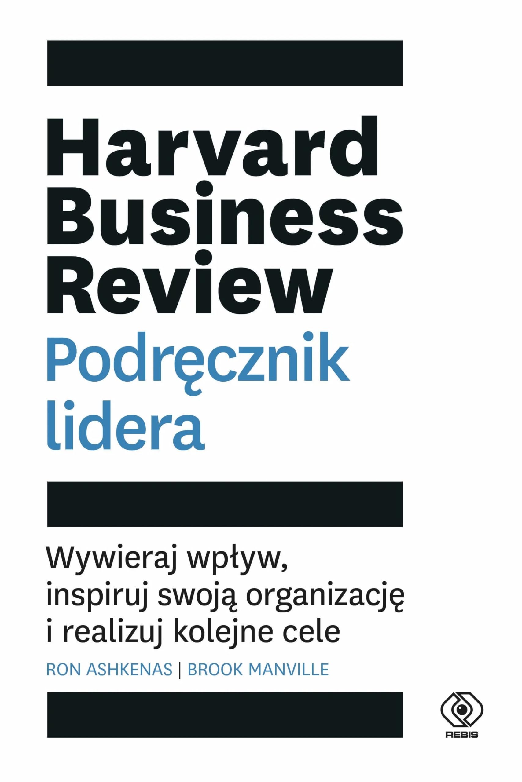 Harvard Business Review. Podręcznik lidera: Wywieraj wpływ, inspiruj swoją organizację i realizuj kolejne cele Books