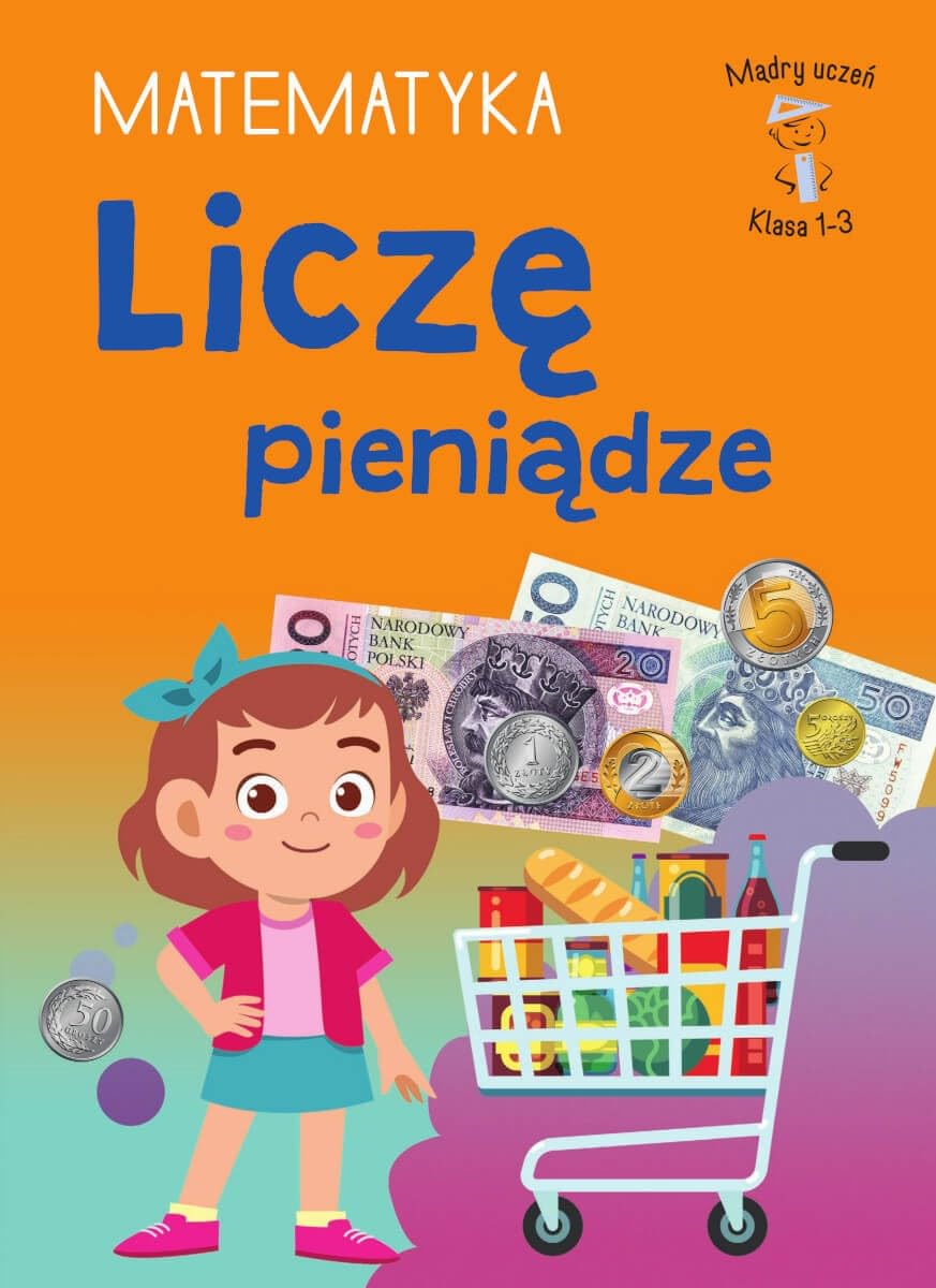 Mądry Uczeń Klasa 1-3. Matematyka. Liczę pieniądze Books