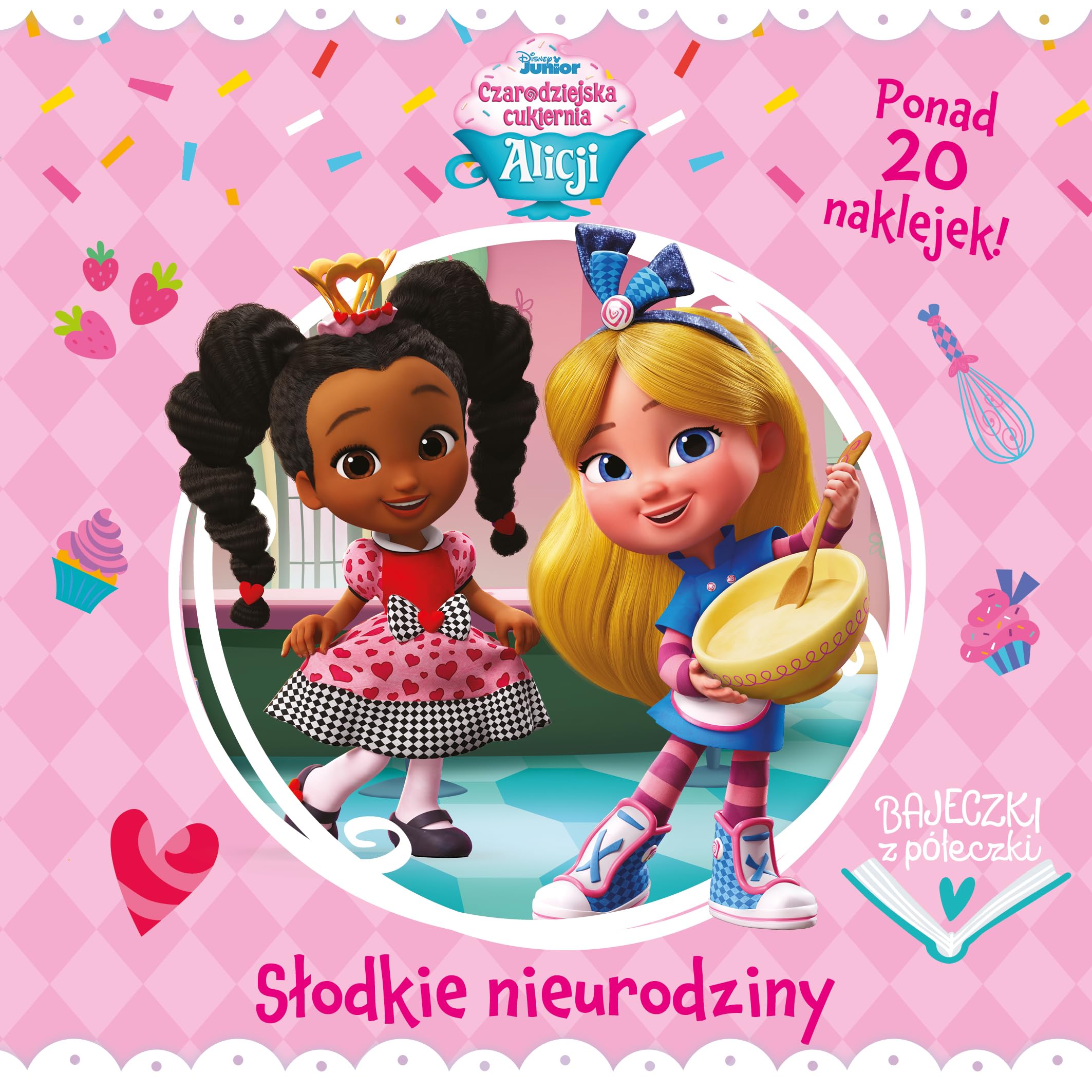 Bajeczki z półeczki. Słodkie urodziny. Disney Junior Czarodziejska cukiernia Alicji Books
