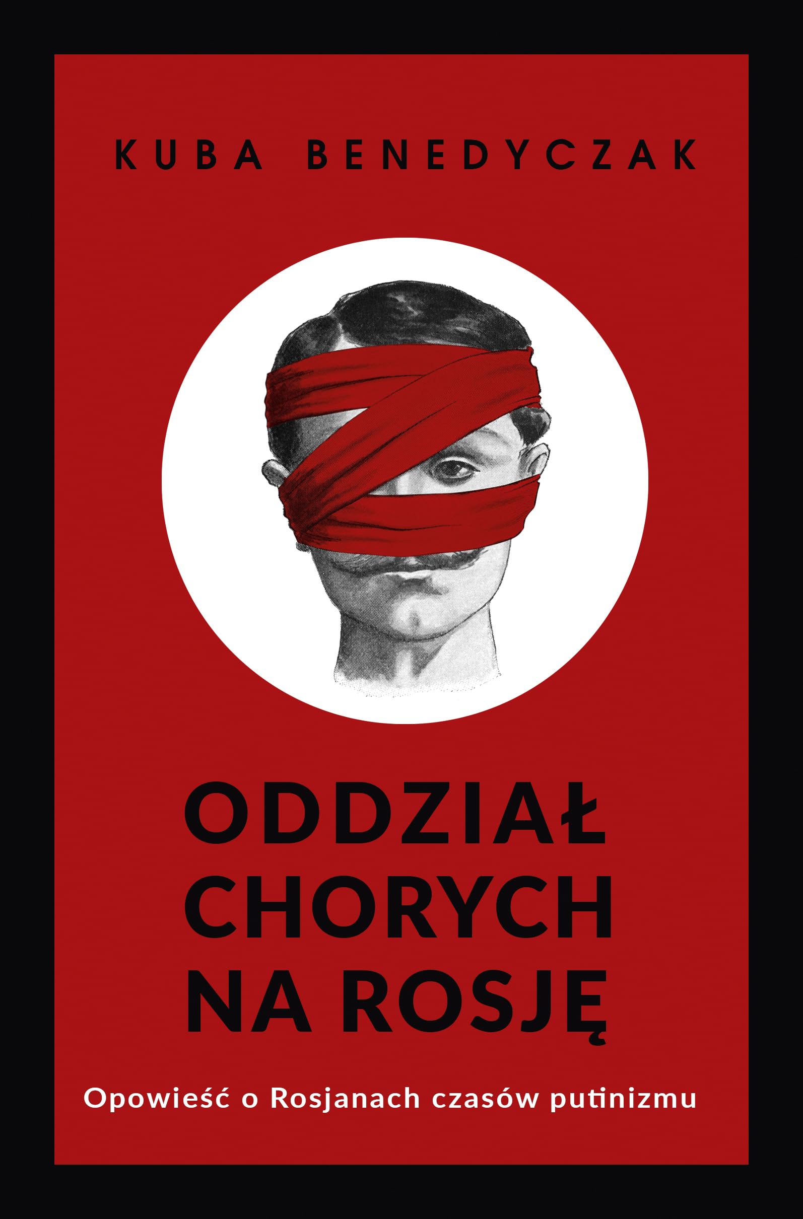 Oddział chorych na Rosję: Opowieść o Rosjanach czasów putinizmu Books