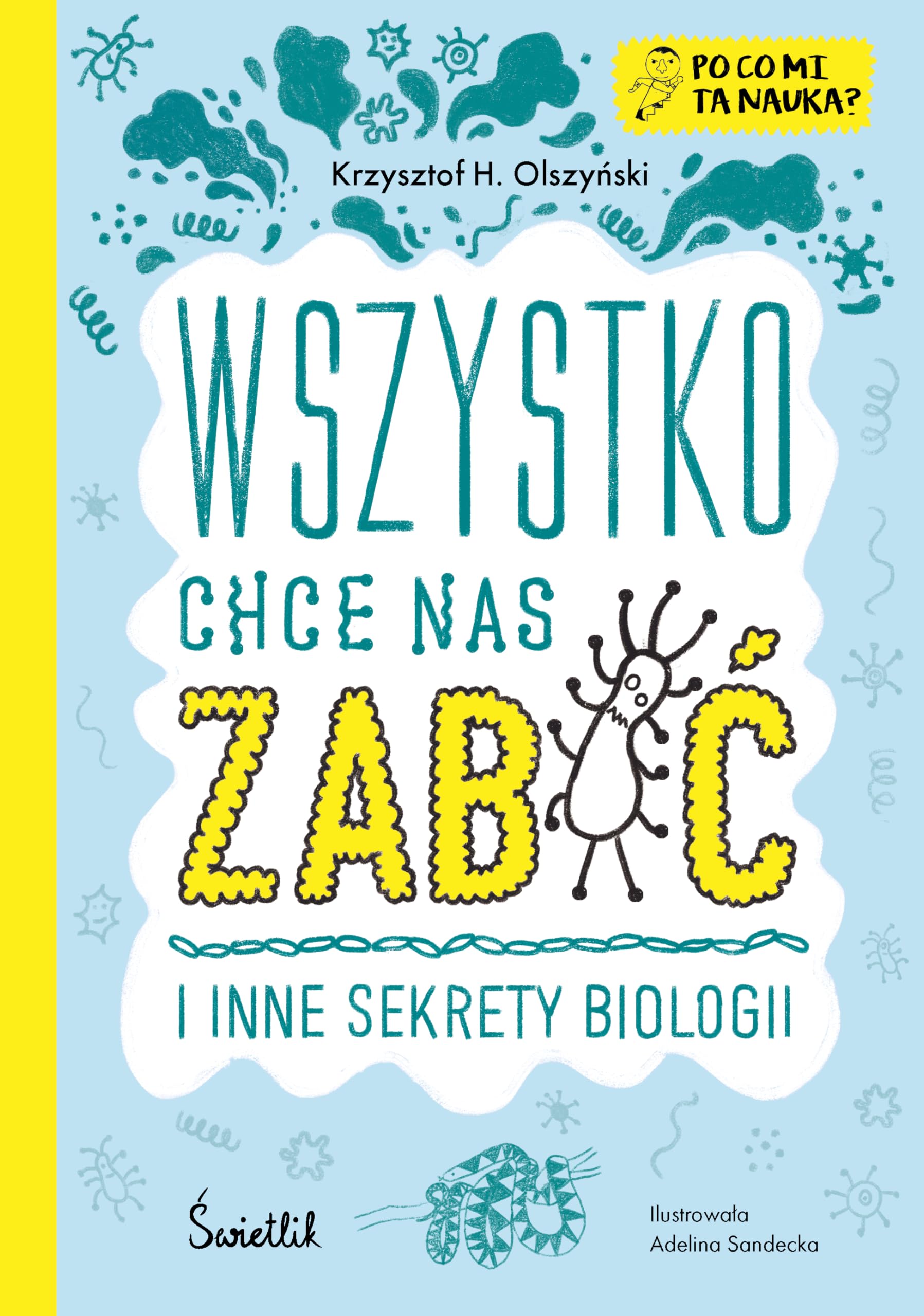 Wszystko chce nas zabić i inne sekrety biologii. Po co mi ta nauka? Books