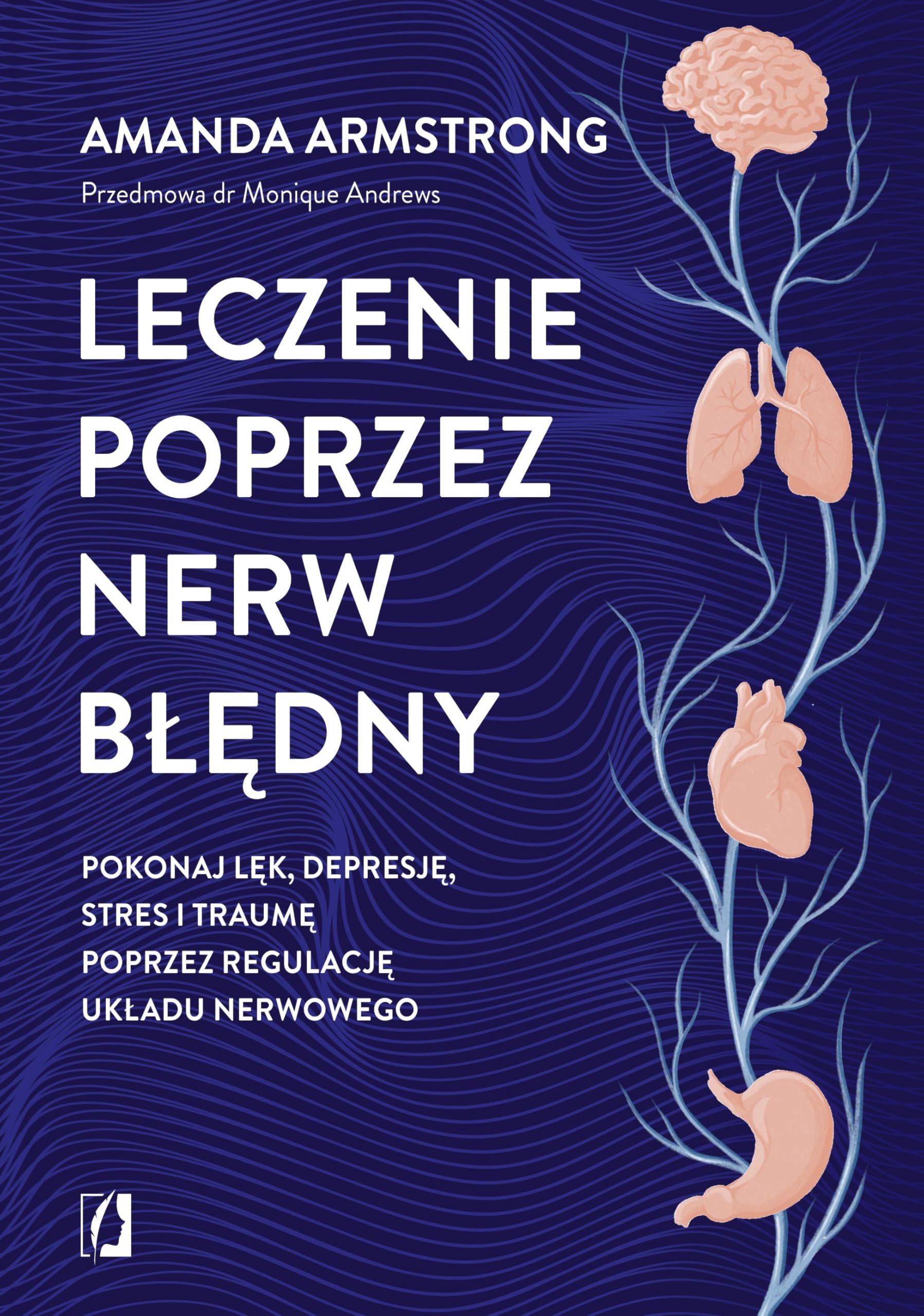 Leczenie poprzez nerw błędny: Pokonaj lęk, depresję, stres i traumę poprzez regulację układu nerwowego Books