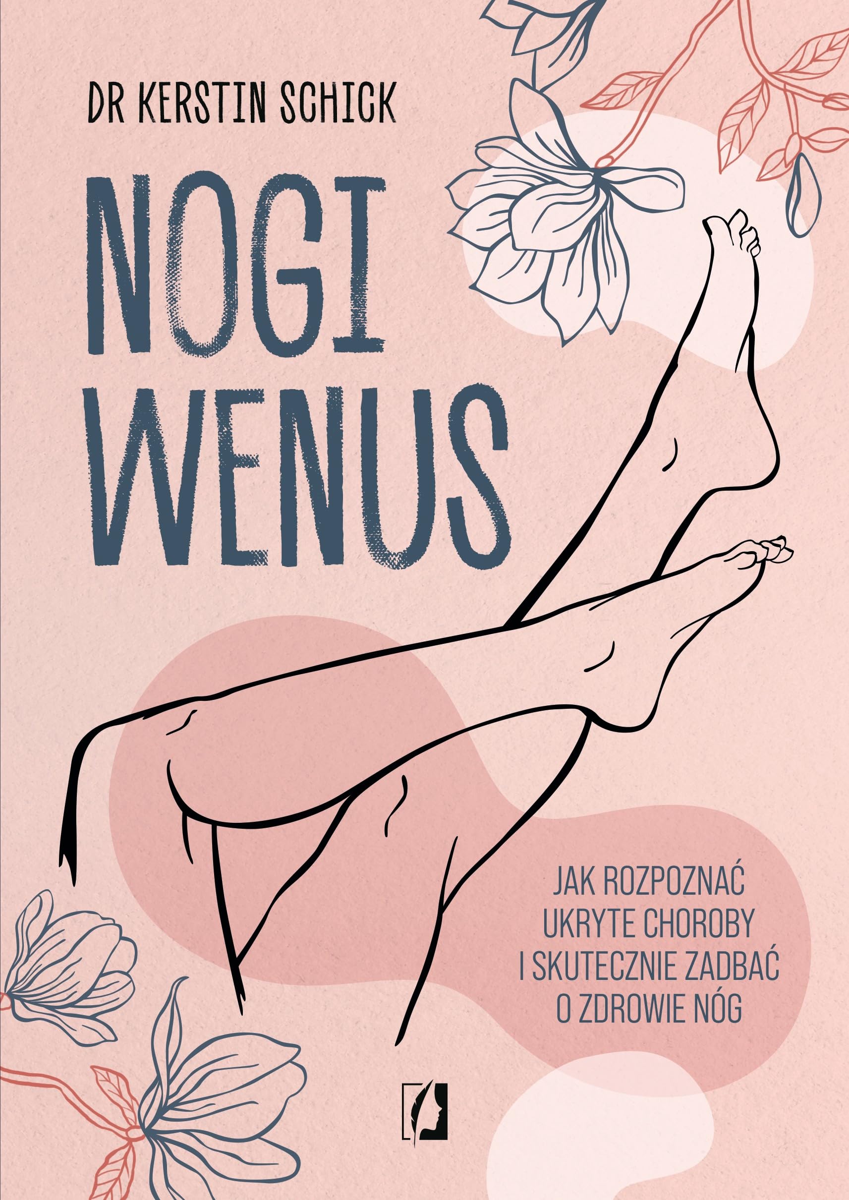 Nogi Wenus: Jak rozpoznać ukryte choroby i skutecznie zadbać o zdrowie nóg Books