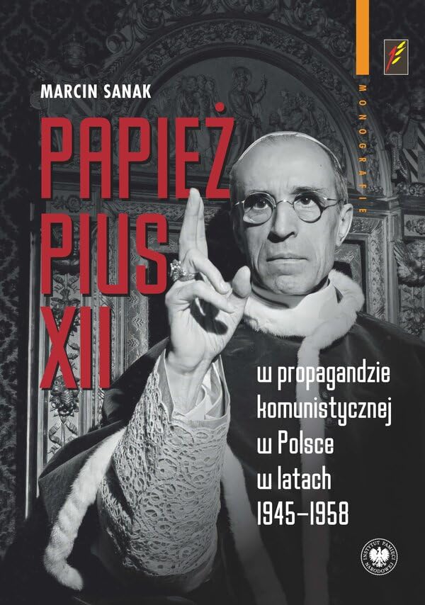 Papież Pius XII w propagandzie komunistycznej w Polsce w latach 1945-1958 Books