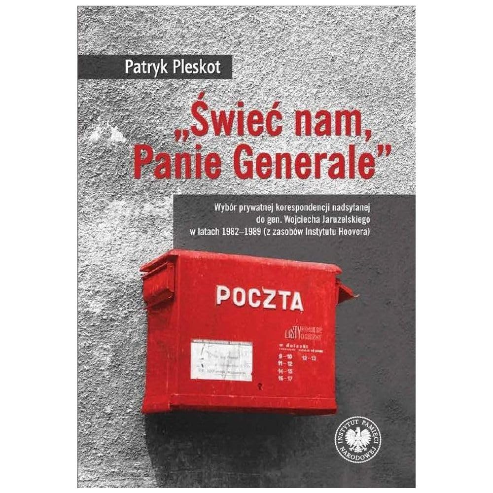 „Świeć nam, Panie Generale”: Wybór prywatnej korespondencji nadsyłanej do gen. Wojciecha Jaruzelskiego w latach 1982–1989 (z zaso Books