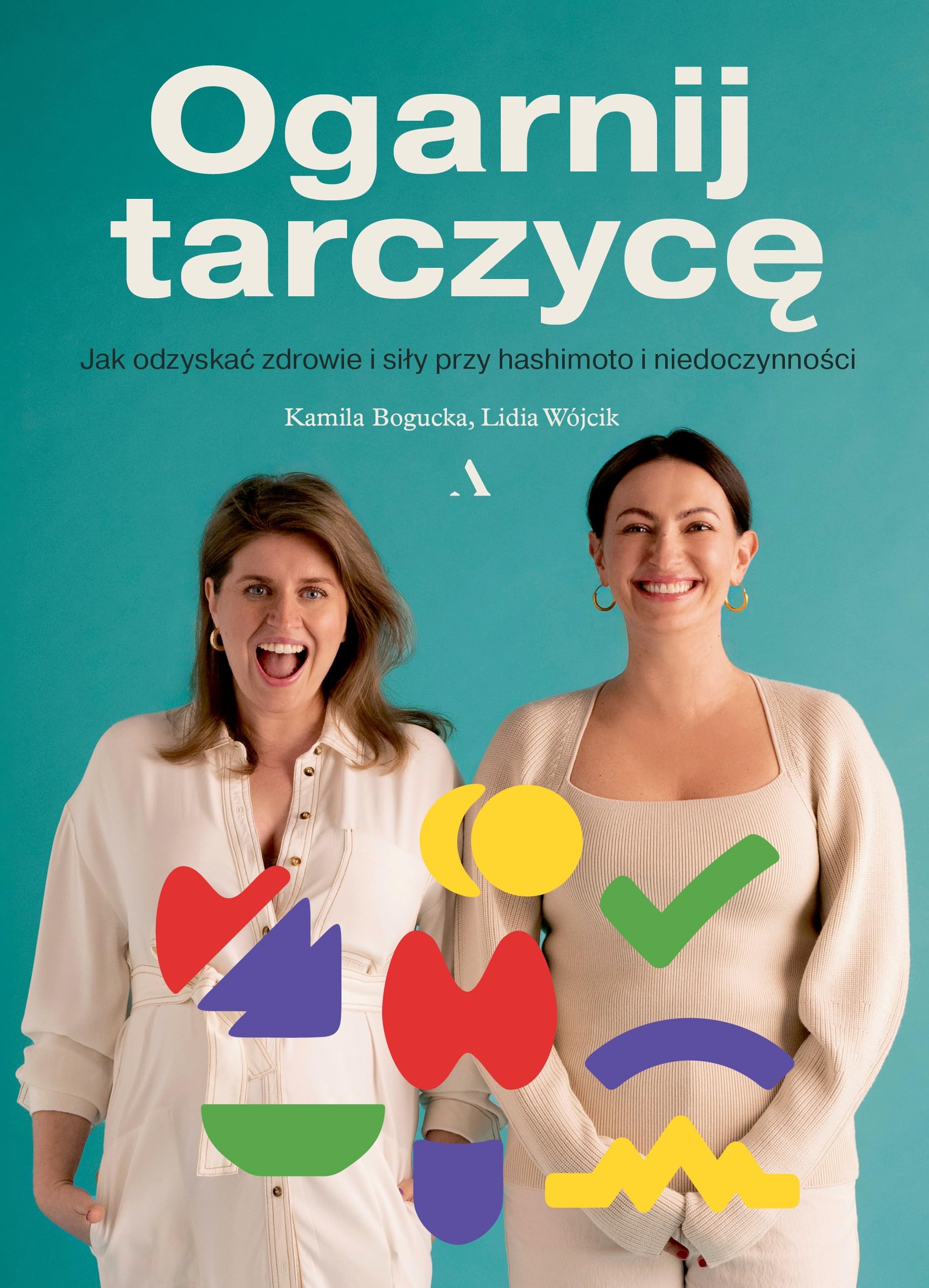 Ogarnij tarczycę.: Jak odzyskać zdrowie i siły przy hashimoto i niedoczynności. Books